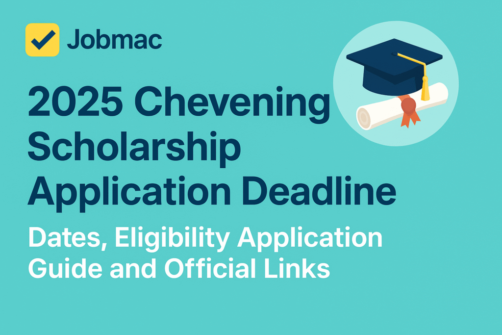 2025 Chevening Scholarship Application Deadline | Dates, Eligibility, Application Guide, and Official Links