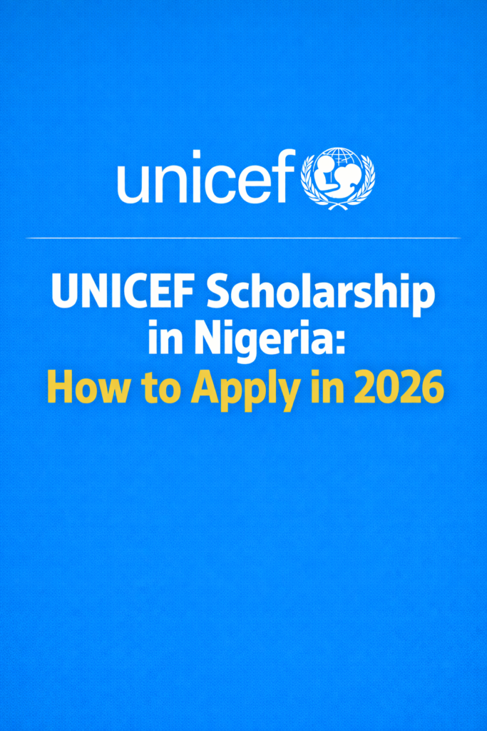 UNICEF Scholarship in Nigeria: How to Apply in 2026 UNICEF Scholarship in Nigeria